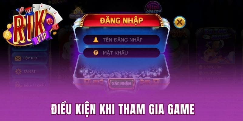 Điều kiện khi tham gia game