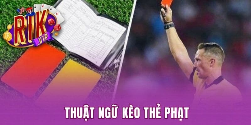 Thuật ngữ kèo thẻ phạt